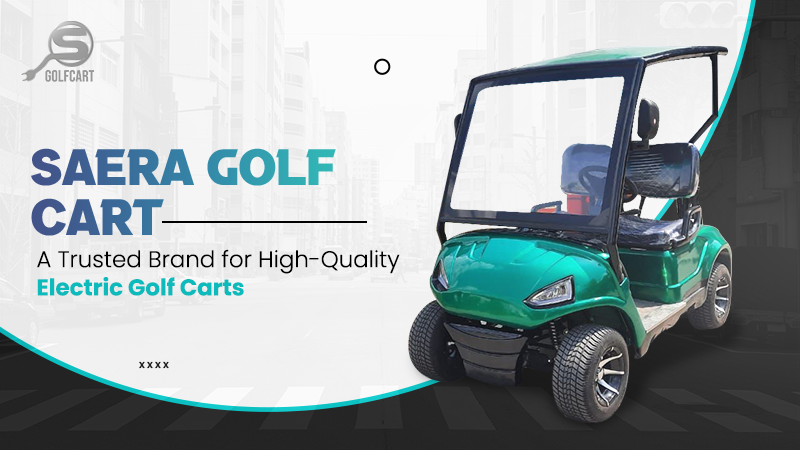 Saera Golf Cart Trusted Brand